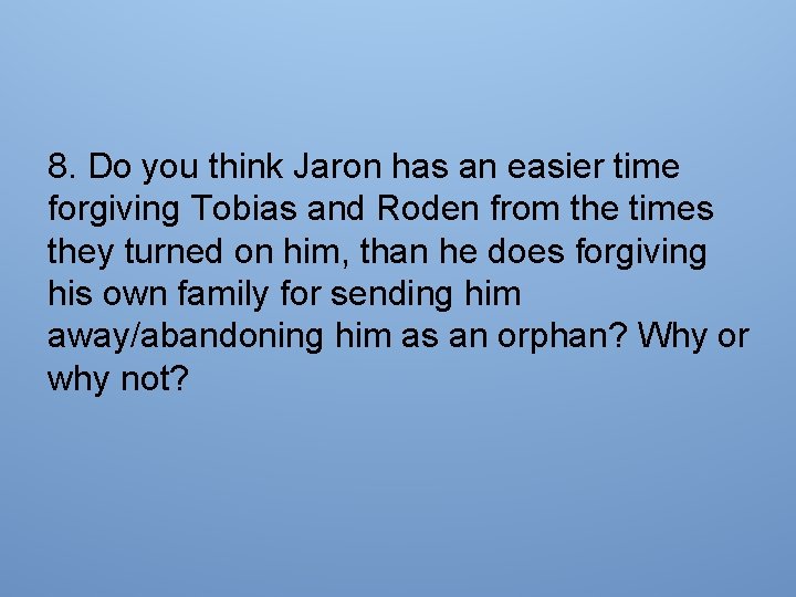 8. Do you think Jaron has an easier time forgiving Tobias and Roden from