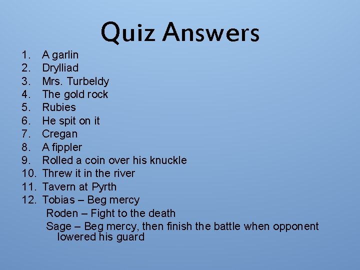Quiz Answers 1. A garlin 2. Drylliad 3. Mrs. Turbeldy 4. The gold rock