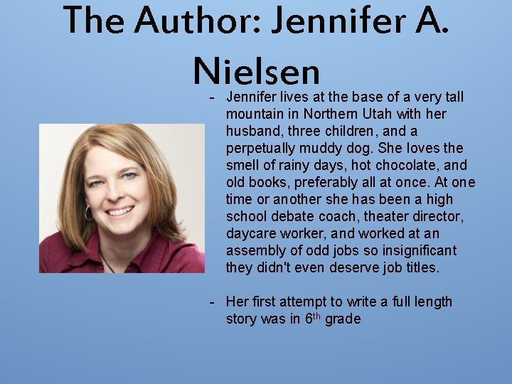 The Author: Jennifer A. Nielsen - Jennifer lives at the base of a very