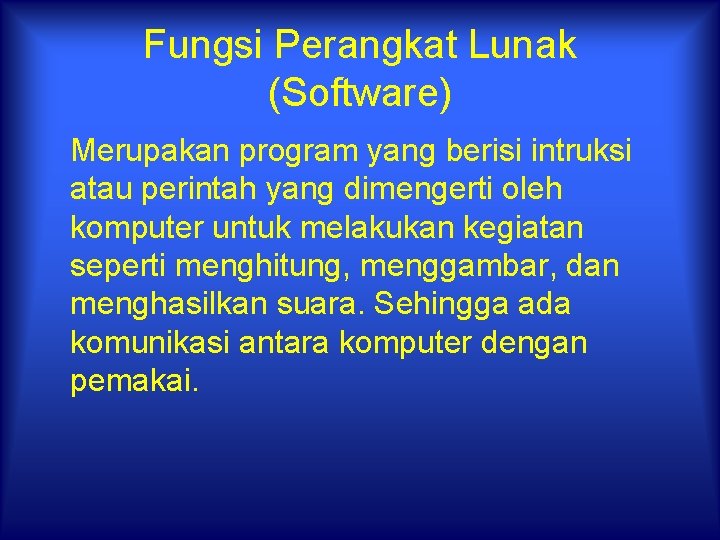 Fungsi Perangkat Lunak (Software) Merupakan program yang berisi intruksi atau perintah yang dimengerti oleh