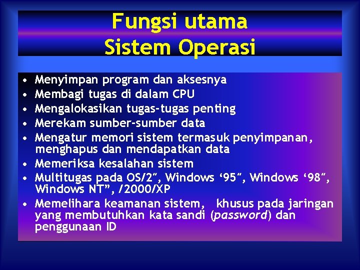 Fungsi utama Sistem Operasi • • • Menyimpan program dan aksesnya Membagi tugas di