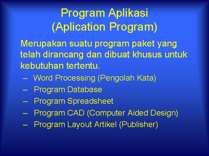 Program Aplikasi (Aplication Program) Merupakan suatu program paket yang telah dirancang dan dibuat khusus