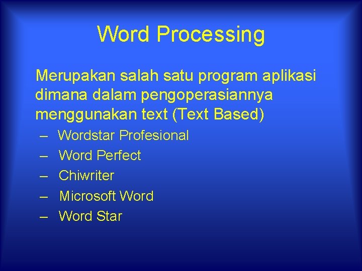 Word Processing Merupakan salah satu program aplikasi dimana dalam pengoperasiannya menggunakan text (Text Based)