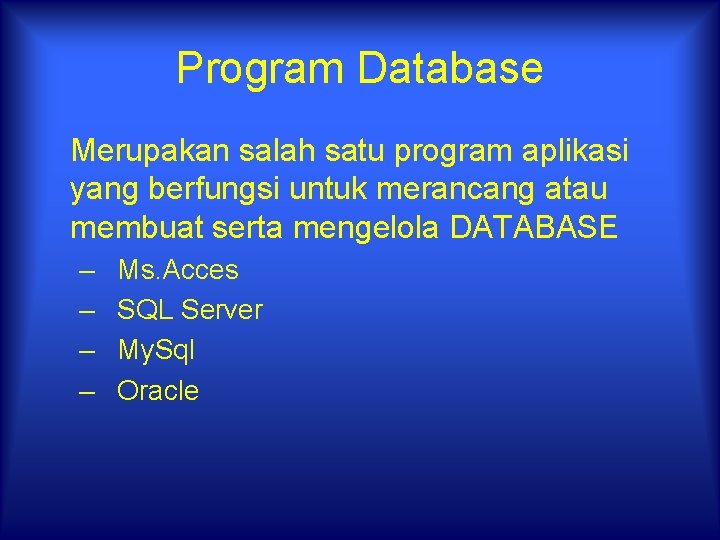 Program Database Merupakan salah satu program aplikasi yang berfungsi untuk merancang atau membuat serta