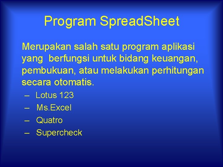 Program Spread. Sheet Merupakan salah satu program aplikasi yang berfungsi untuk bidang keuangan, pembukuan,