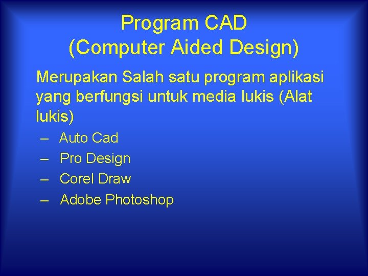 Program CAD (Computer Aided Design) Merupakan Salah satu program aplikasi yang berfungsi untuk media
