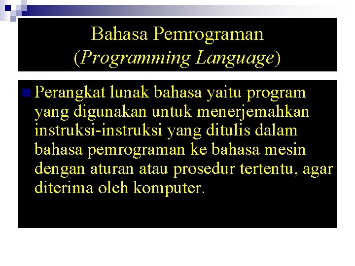 Bahasa Pemrograman (Programming Language) n Perangkat lunak bahasa yaitu program yang digunakan untuk menerjemahkan