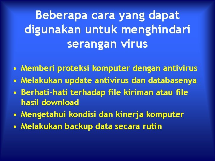 Beberapa cara yang dapat digunakan untuk menghindari serangan virus • Memberi proteksi komputer dengan