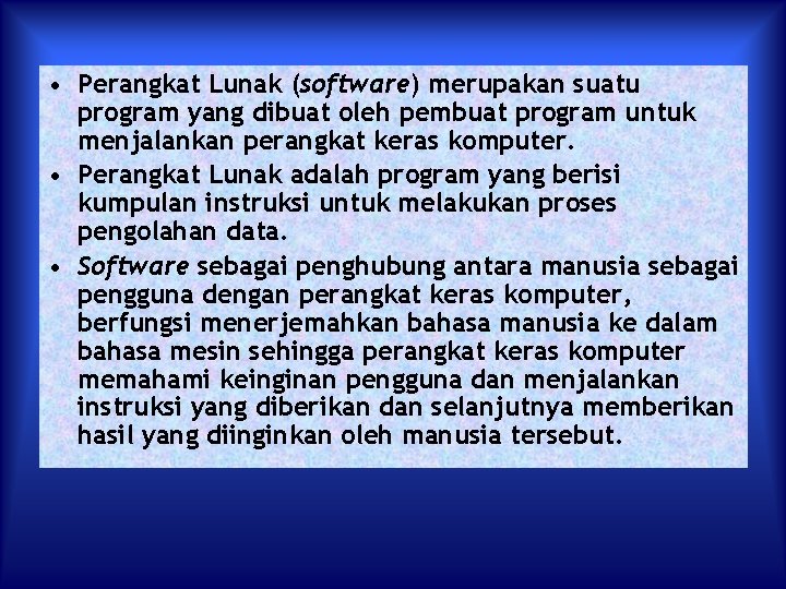  • Perangkat Lunak (software) merupakan suatu program yang dibuat oleh pembuat program untuk