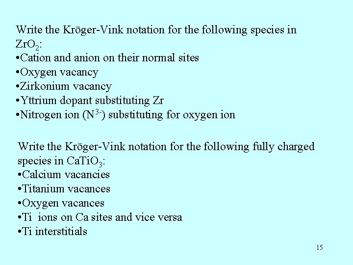 Write the Kröger-Vink notation for the following species in Zr. O 2: • Cation Write the Kröger-Vink notation for the following species in Zr. O 2: • Cation