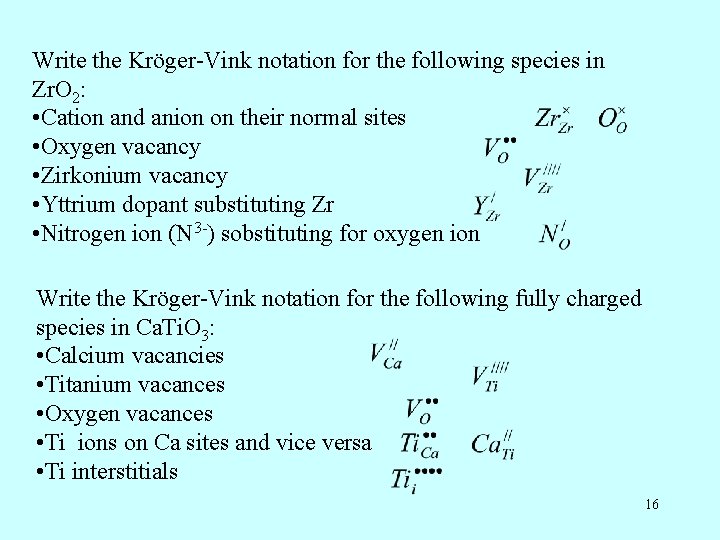 Write the Kröger-Vink notation for the following species in Zr. O 2: • Cation Write the Kröger-Vink notation for the following species in Zr. O 2: • Cation