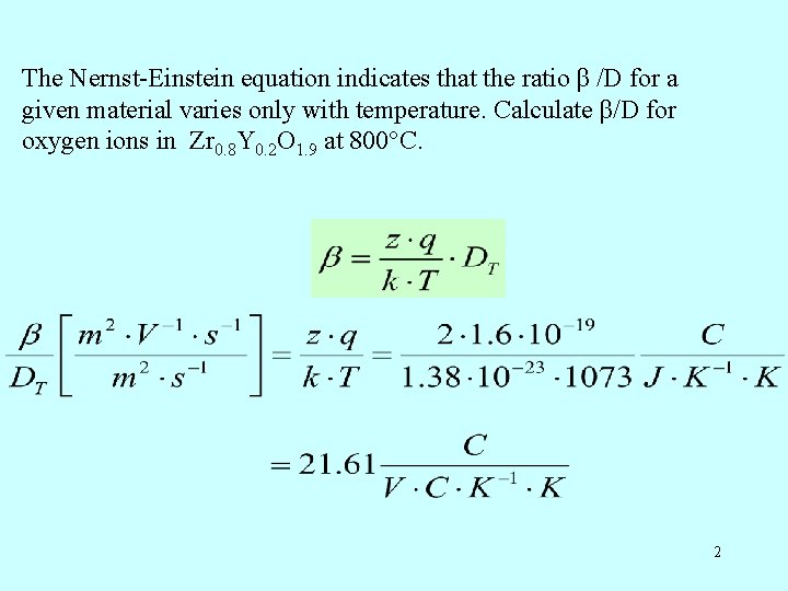 The Nernst-Einstein equation indicates that the ratio β /D for a given material varies The Nernst-Einstein equation indicates that the ratio β /D for a given material varies