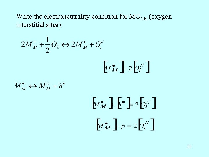Write the electroneutrality condition for MO 1+x (oxygen interstitial sites) 20 Write the electroneutrality condition for MO 1+x (oxygen interstitial sites) 20