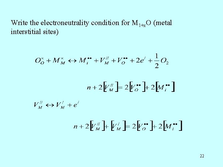 Write the electroneutrality condition for M 1+x. O (metal interstitial sites) 22 Write the electroneutrality condition for M 1+x. O (metal interstitial sites) 22