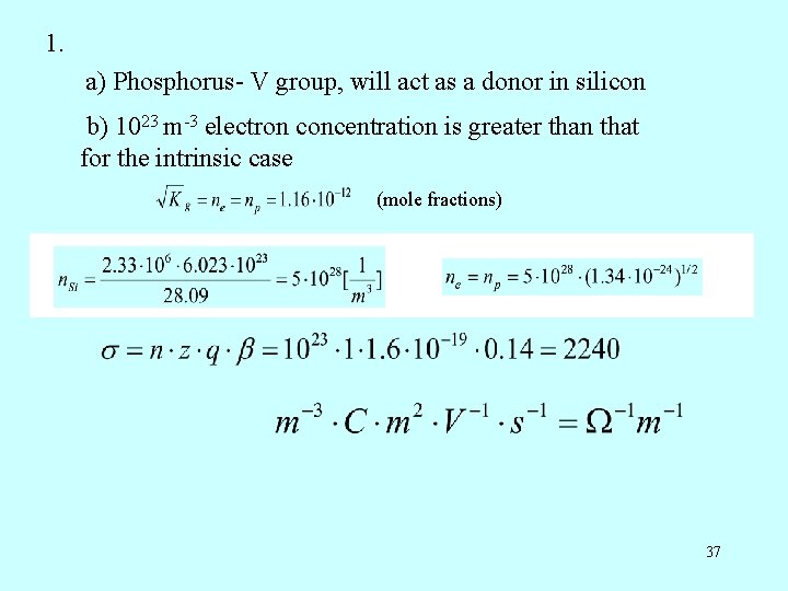 1. a) Phosphorus- V group, will act as a donor in silicon b) 1023 1. a) Phosphorus- V group, will act as a donor in silicon b) 1023