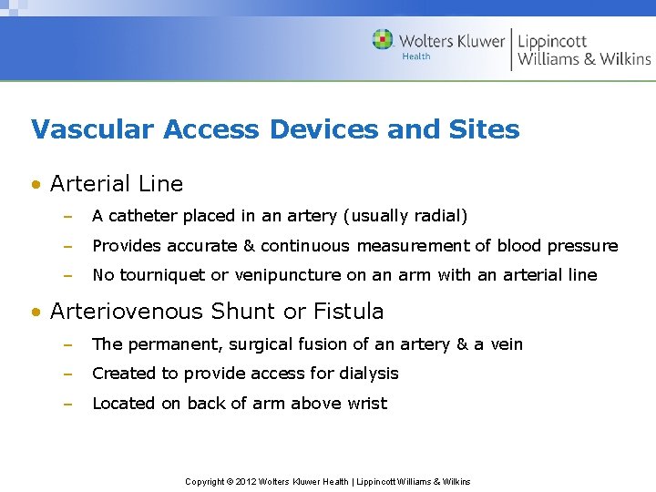 Vascular Access Devices and Sites • Arterial Line – A catheter placed in an