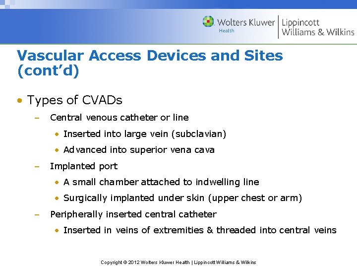 Vascular Access Devices and Sites (cont’d) • Types of CVADs – Central venous catheter