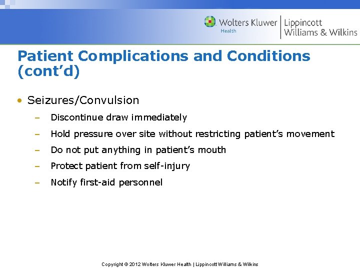 Patient Complications and Conditions (cont’d) • Seizures/Convulsion – Discontinue draw immediately – Hold pressure