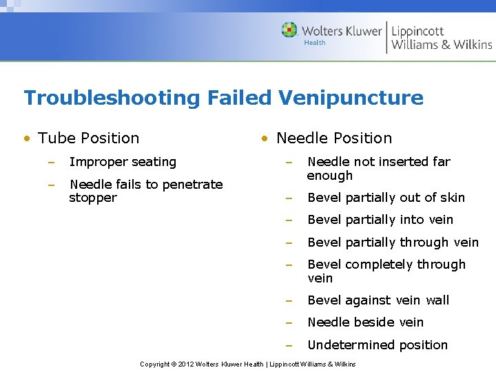 Troubleshooting Failed Venipuncture • Tube Position • Needle Position – Improper seating – –