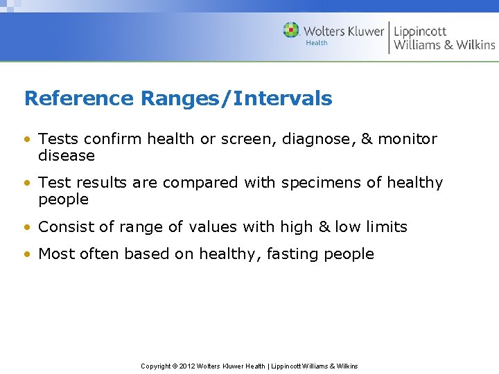 Reference Ranges/Intervals • Tests confirm health or screen, diagnose, & monitor disease • Test