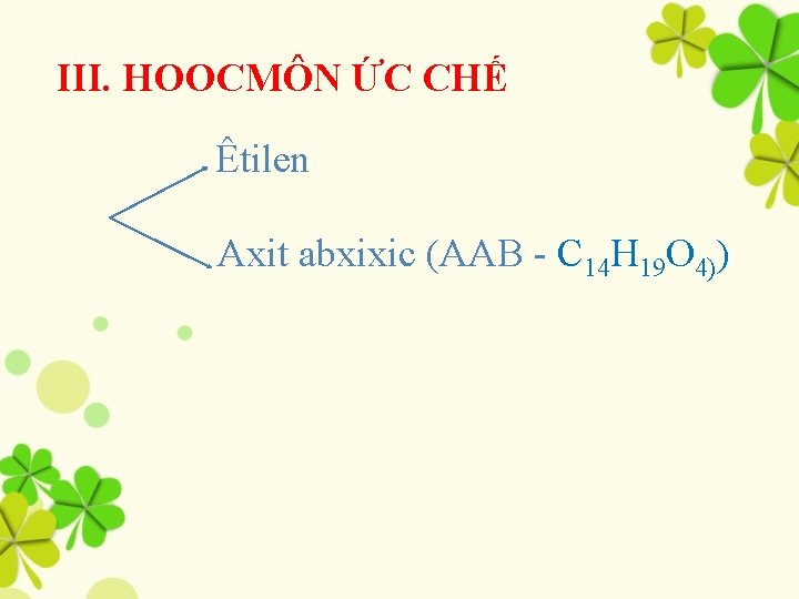 III. HOOCMÔN ỨC CHẾ Êtilen Axit abxixic (AAB - C 14 H 19 O