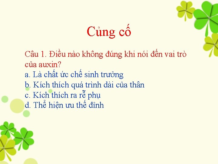 Củng cố Câu 1. Điều nào không đúng khi nói đến vai trò của