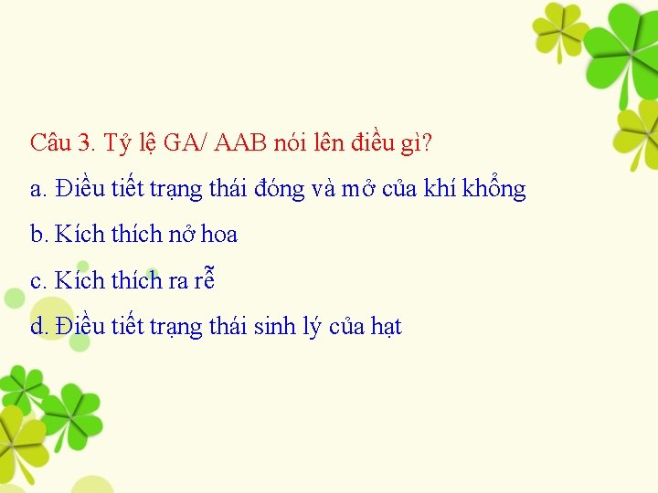 Câu 3. Tỷ lệ GA/ AAB nói lên điều gì? a. Điều tiết trạng