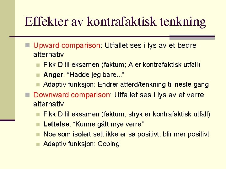 Effekter av kontrafaktisk tenkning n Upward comparison: Utfallet ses i lys av et bedre