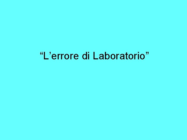 “L’errore di Laboratorio” 