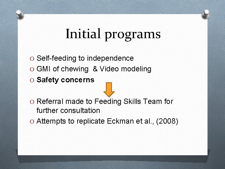 Initial programs O Self-feeding to independence O GMI of chewing & Video modeling O