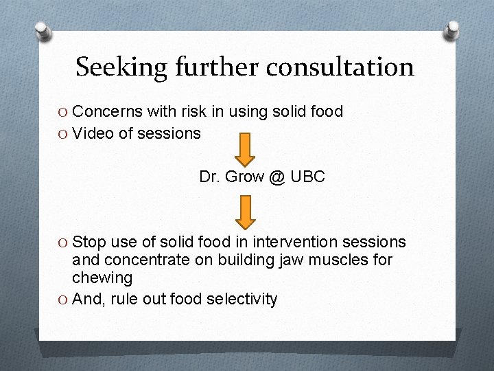 Seeking further consultation O Concerns with risk in using solid food O Video of