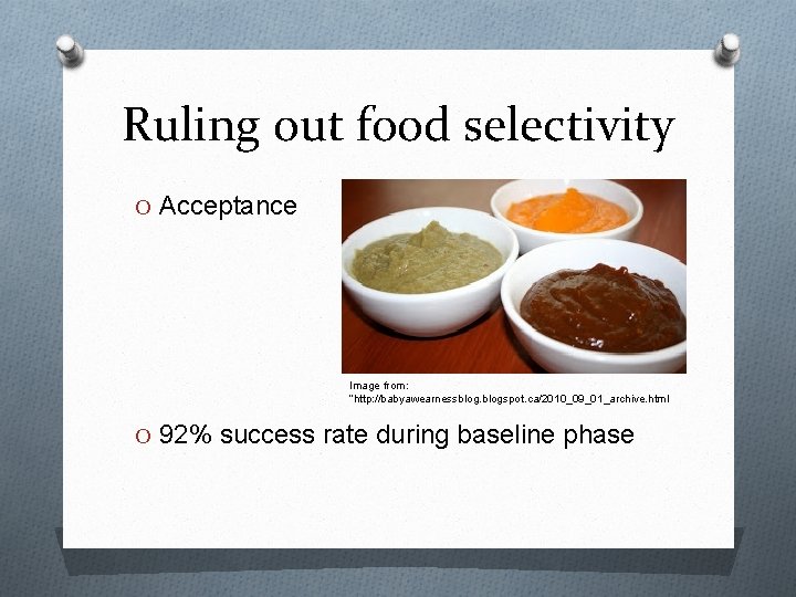 Ruling out food selectivity O Acceptance Image from: ”http: //babyawearnessblogspot. ca/2010_09_01_archive. html O 92%