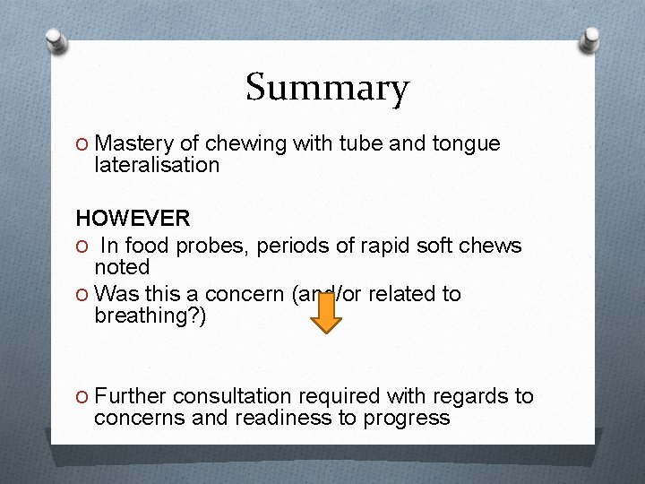 Summary O Mastery of chewing with tube and tongue lateralisation HOWEVER O In food