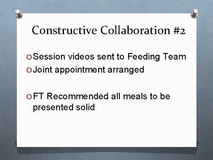 Constructive Collaboration #2 O Session videos sent to Feeding Team O Joint appointment arranged