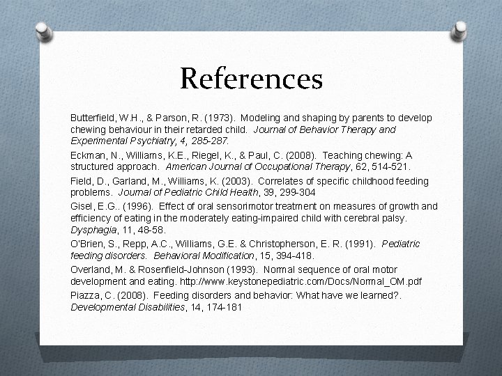 References Butterfield, W. H. , & Parson, R. (1973). Modeling and shaping by parents