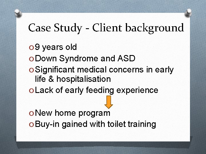 Case Study - Client background O 9 years old O Down Syndrome and ASD