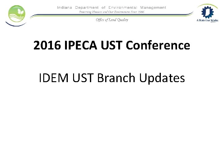 2016 IPECA UST Conference IDEM UST Branch Updates 