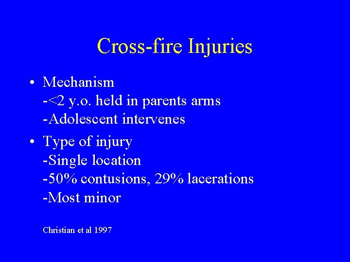 Cross-fire Injuries • Mechanism -<2 y. o. held in parents arms -Adolescent intervenes •