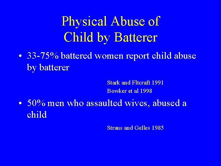 Physical Abuse of Child by Batterer • 33 -75% battered women report child abuse