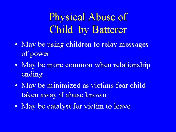 Physical Abuse of Child by Batterer • May be using children to relay messages