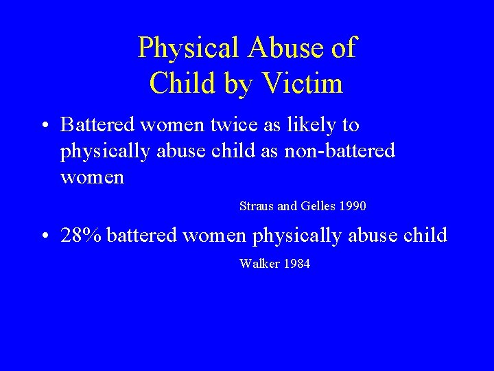 Physical Abuse of Child by Victim • Battered women twice as likely to physically