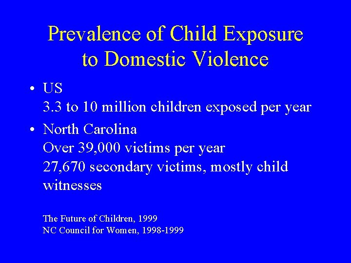 Prevalence of Child Exposure to Domestic Violence • US 3. 3 to 10 million