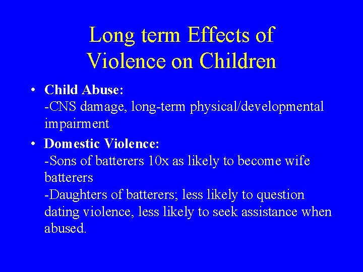 Long term Effects of Violence on Children • Child Abuse: -CNS damage, long-term physical/developmental