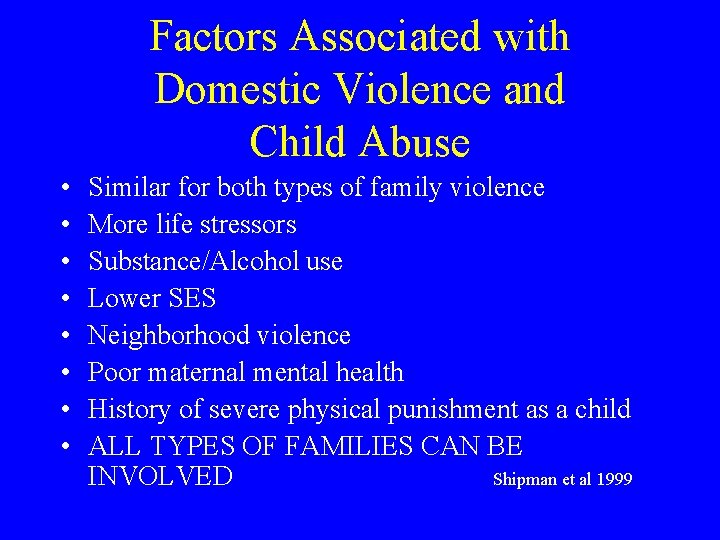 Factors Associated with Domestic Violence and Child Abuse • • Similar for both types