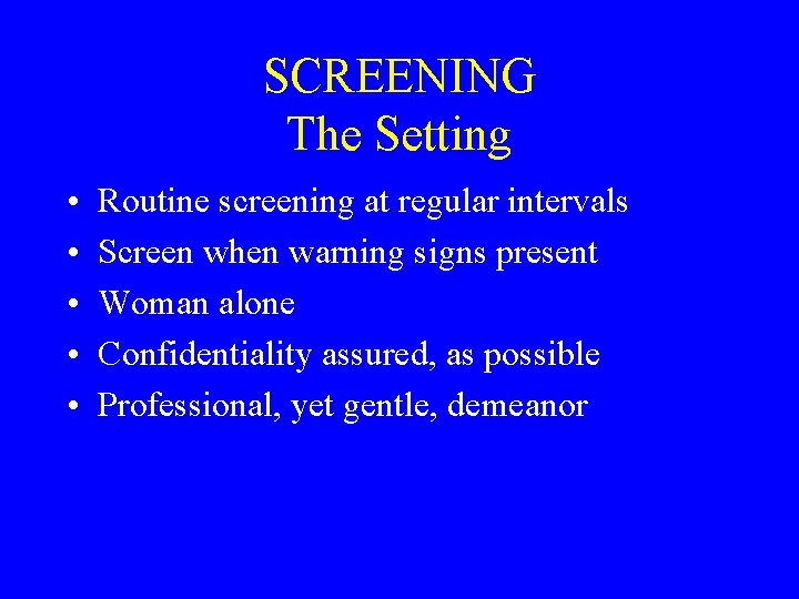 SCREENING The Setting • • • Routine screening at regular intervals Screen when warning