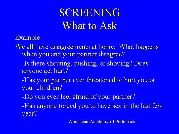 SCREENING What to Ask Example: We all have disagreements at home. What happens when