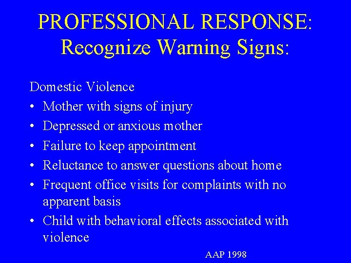 PROFESSIONAL RESPONSE: Recognize Warning Signs: Domestic Violence • Mother with signs of injury •