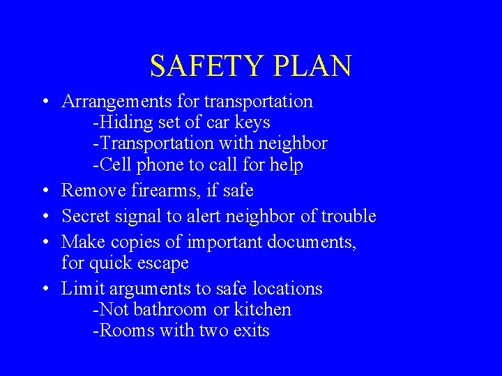 SAFETY PLAN • Arrangements for transportation -Hiding set of car keys -Transportation with neighbor