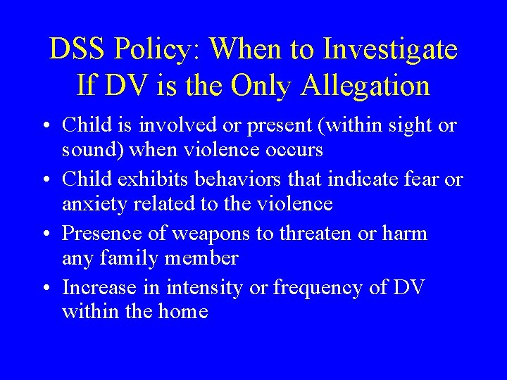 DSS Policy: When to Investigate If DV is the Only Allegation • Child is