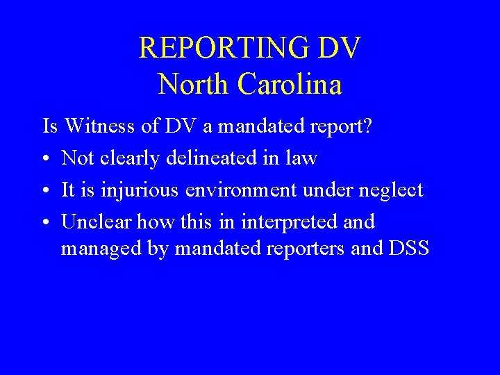 REPORTING DV North Carolina Is Witness of DV a mandated report? • Not clearly